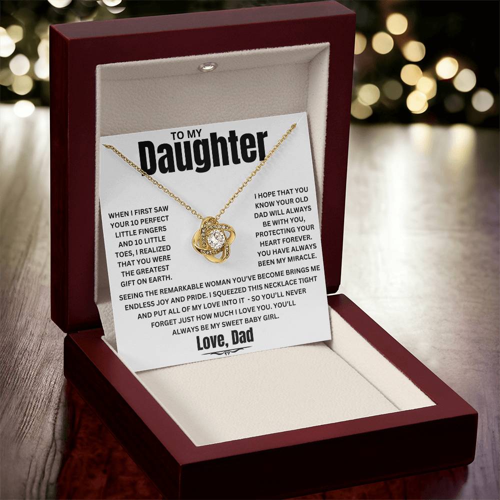 To My Daughter, When I first saw your 10 perfect little fingers and 10 little toes, I realized that you were the greatest gift on earth. I hope that you Know your old dad will always Be with you, Protecting your heart forever. You have always been my miracle. Seeing the remarkable woman you've become brings me endless joy and pride. I squeezed this necklace tight and put all of my love into it - so you’ll never forget just how much I LOVE YOU. You'll always be my Sweet Baby Girl. Love, Dad