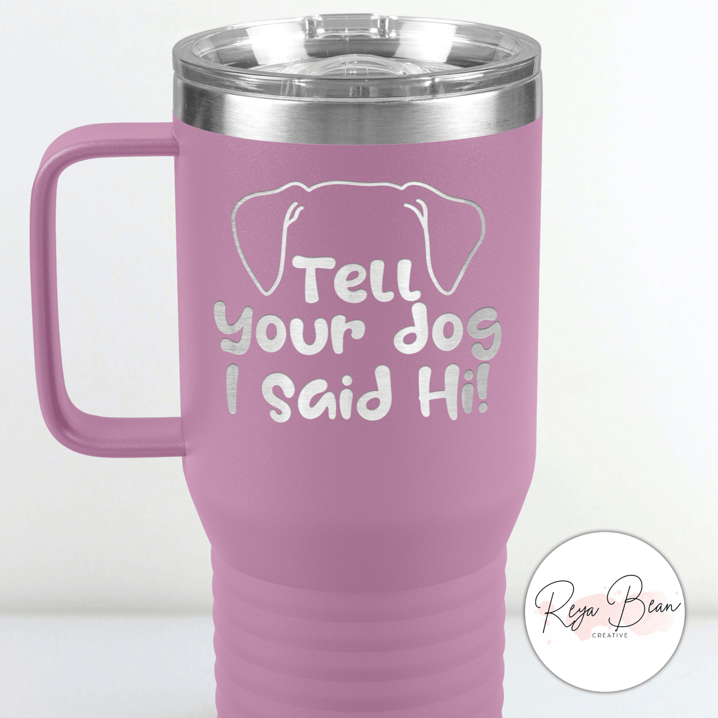 Tell Your Dog I Said Hi - 20oz Travel Mug for Pet Lover