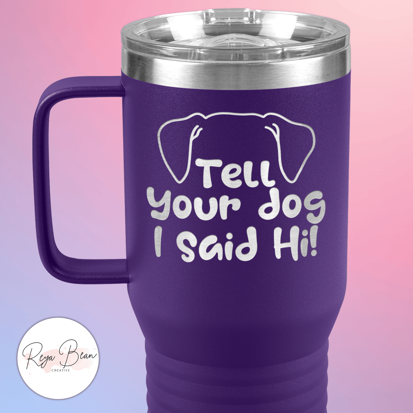 Tell Your Dog I Said Hi - 20oz Travel Mug for Pet Lover