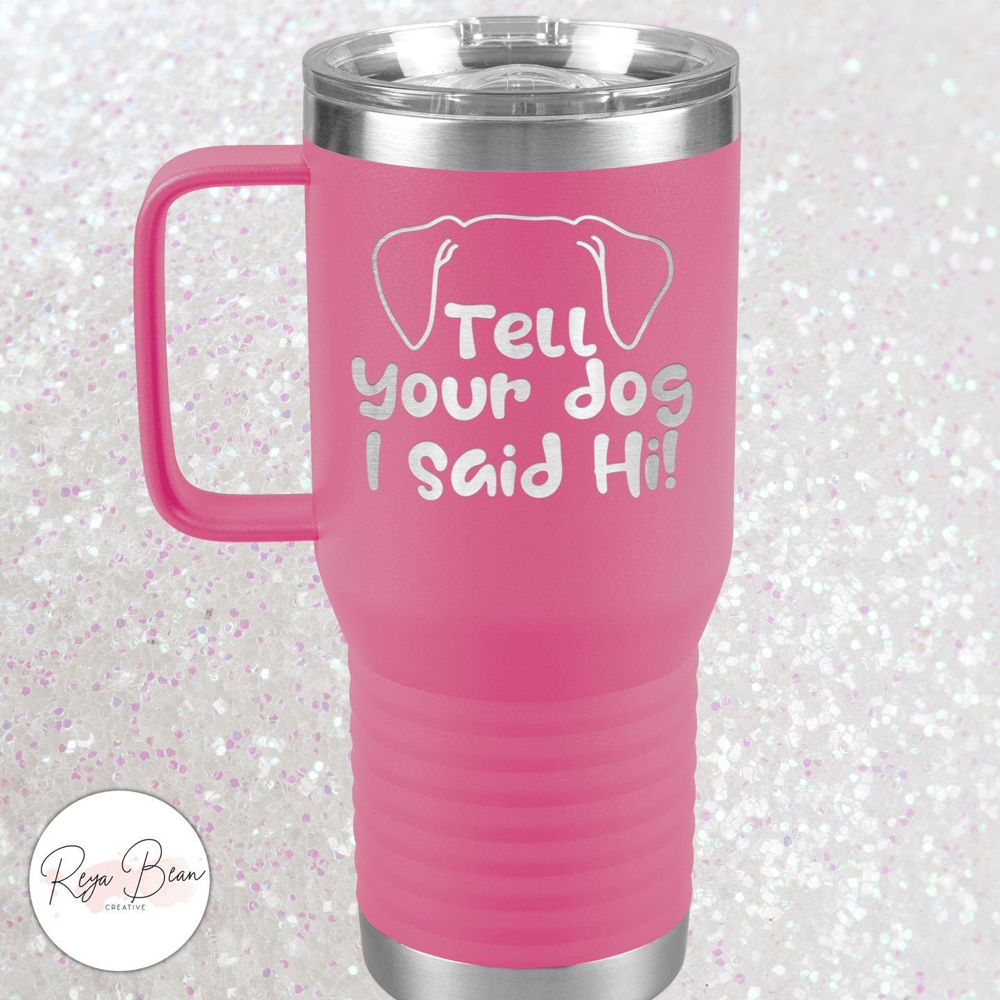 Tell Your Dog I Said Hi - 20oz Travel Mug for Pet Lover