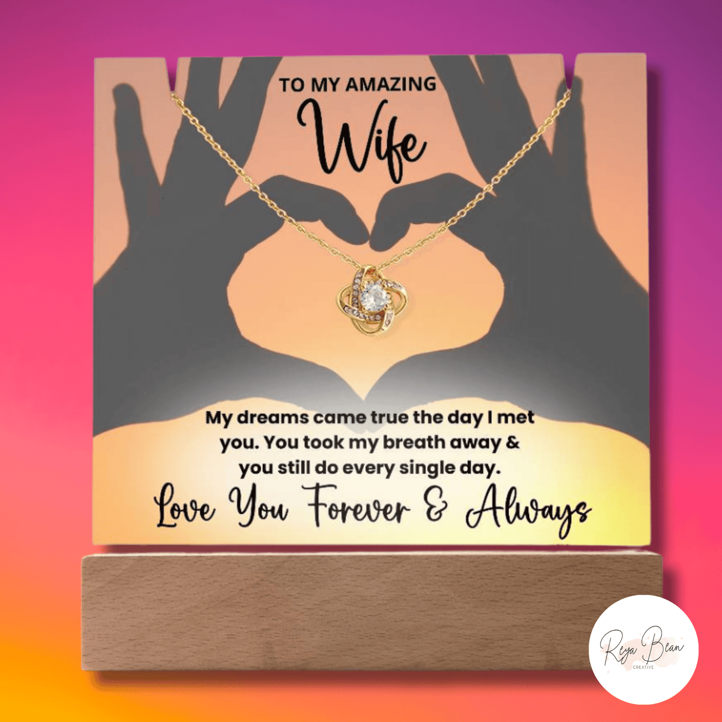 To My Amazing Wife Heart Hands - LED Acrylic Plaque + Love Knot Necklace Bundle My dreams came true the day I met you. You took my breath away & you still do every single day. Love you forever and always