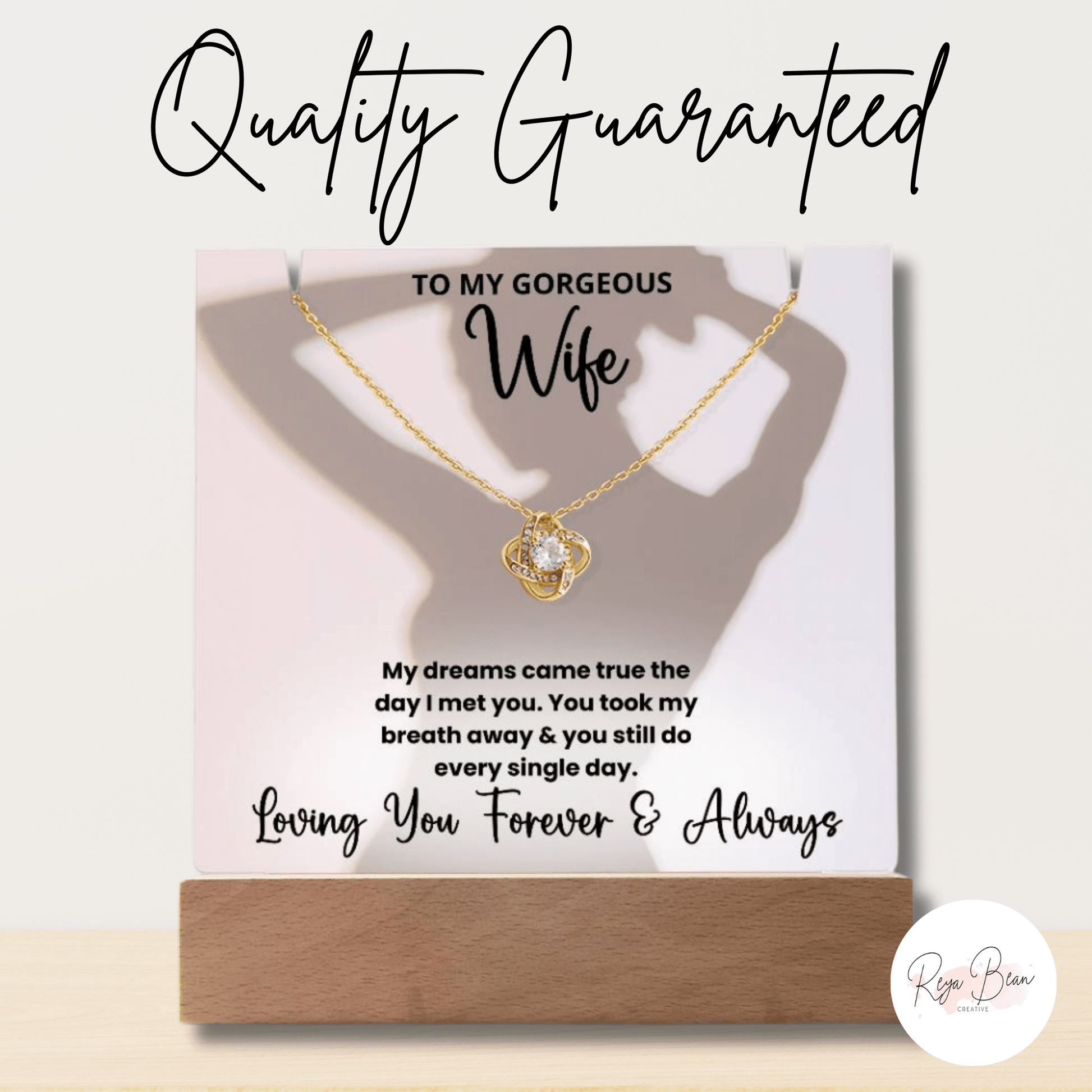 To My Gorgeous Wife Silhouette - LED Acrylic Plaque + Necklace Bundle My dreams came true the day I met you. You took my breath away and you still do every single day. Loving you forever and always