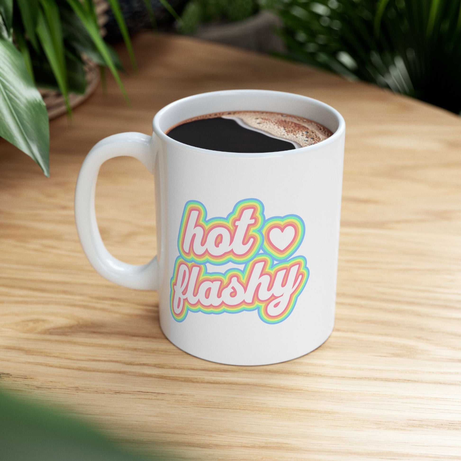 Hot Flashy Menopause Humor Ceramic Mug Gift for Her, Women's Health Coffee Mug Perimenopause Hot Flashes, Funny Menopause Mug 11oz or 15oz