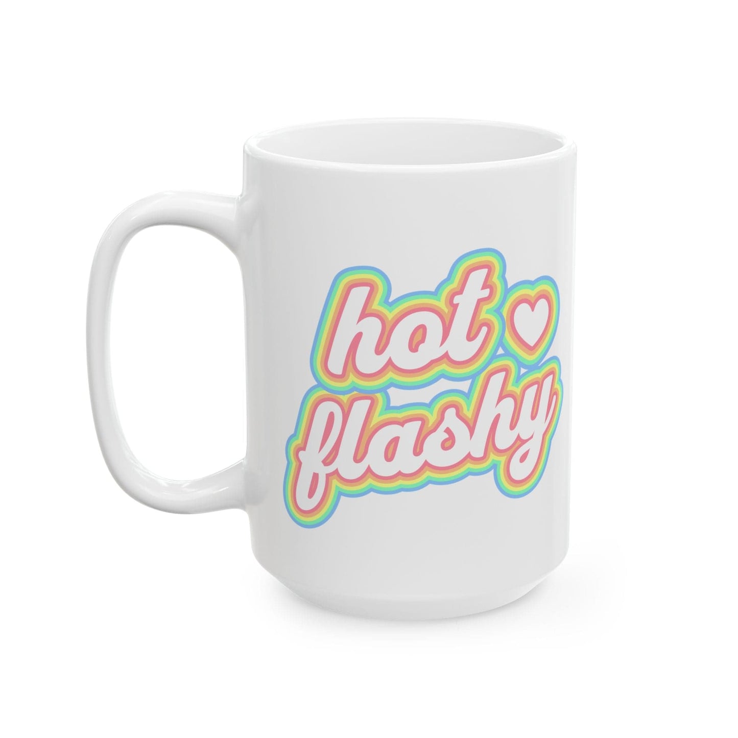 Hot Flashy Menopause Humor Ceramic Mug Gift for Her, Women's Health Coffee Mug Perimenopause Hot Flashes, Funny Menopause Mug 11oz or 15oz