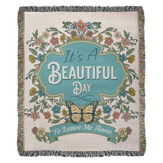 It's a Beautiful Day To Leave Me Alone - Woven Blanket for Introvert