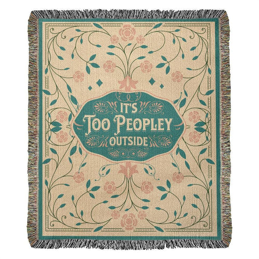 It's Too Peopley Outside Introvert Woven Blanket